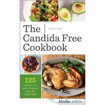 The Candida Free Cookbook: 125 Recipes to Beat Candida and Live Yeast Free (English Edition) [Kindle-editie]