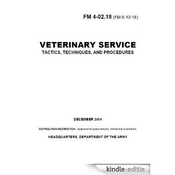 Field Manual FM 4-02.18 (FM 8-10-18) Veterinary Service Tactics, Techniques, and Procedures December 2004 (English Edition) [Kindle-editie]