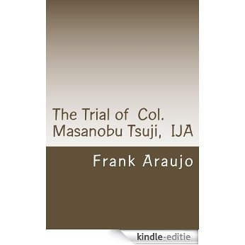 The Trial of Col. Masanobu Tsuji, IJA (English Edition) [Kindle-editie]