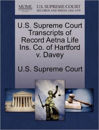 U.S. Supreme Court Transcripts of Record Aetna Life Ins. Co. of Hartford V. Davey