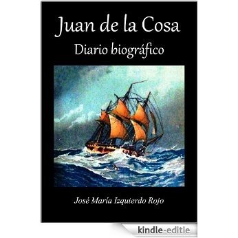 Juan de la Cosa. Diario biográfico (Spanish Edition) [Kindle-editie]