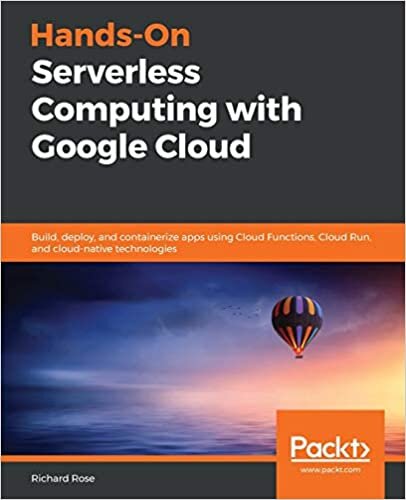 indir Hands-On Serverless Computing with Google Cloud: Build, deploy, and containerize apps using Cloud Functions, Cloud Run, and cloud-native technologies