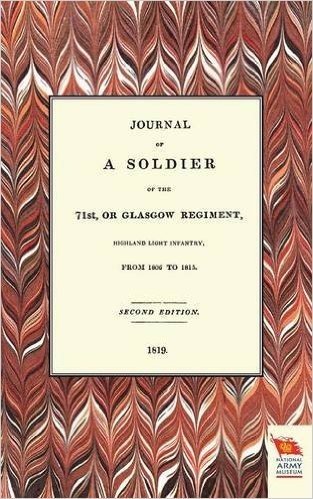 Journal of a Soldier of the 71st, or Glasgow Regiment, from 1806 to 1815