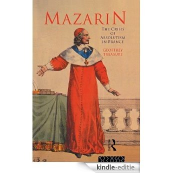 Mazarin: The Crisis of Absolutism in France [Kindle-editie]