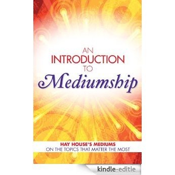 An Introduction to Mediumship: Hay House Mediums on the Topics that Matter Most [Kindle-editie]