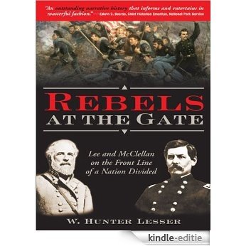 Rebels at the Gate: Lee and McClellan on the Front Line of a Nation Divided [Kindle-editie] beoordelingen