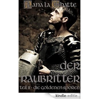 Der Raubritter Teil II: - Die goldenen Sporen (German Edition) [Kindle-editie]
