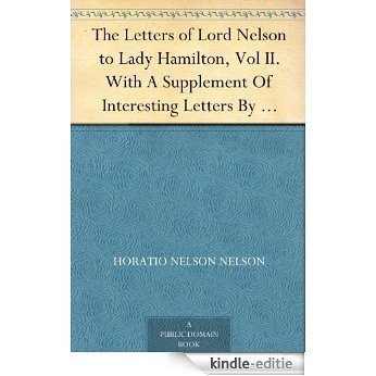 The Letters of Lord Nelson to Lady Hamilton, Vol II. With A Supplement Of Interesting Letters By Distinguished Characters (English Edition) [Kindle-editie]