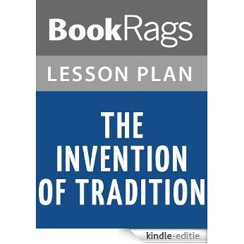 The Invention of Tradition by Eric Hobsbawm and Terence Ranger Lesson Plans (English Edition) [Kindle-editie]