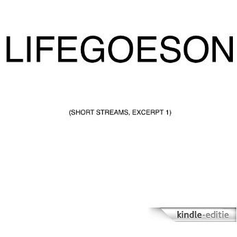 Life Goes On: Short Streams (Excerpt 1) (English Edition) [Kindle-editie]