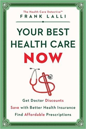 Your Best Health Care Now: Get Doctor Discounts, Save with Better Health Insurance, Find Affordable Prescriptions