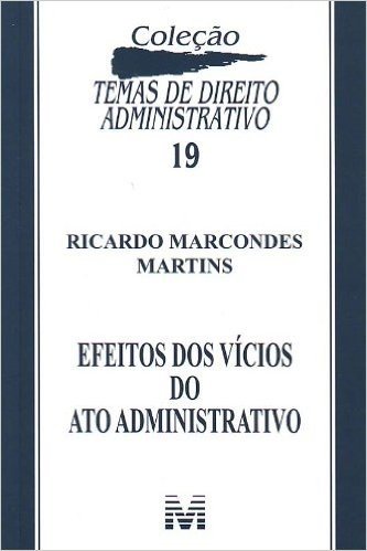 Efeitos dos Vicios do Ato Administrativo - Volume 19