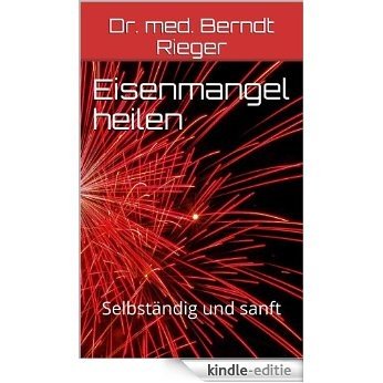 Eisenmangel heilen. Selbständig und sanft (German Edition) [Kindle-editie]