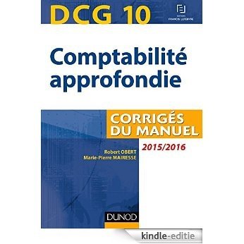 DCG 10 - Comptabilité approfondie 2015/2016 - 6e éd : Corrigés du manuel (Manuels DCG) (French Edition) [Print Replica] [Kindle-editie]