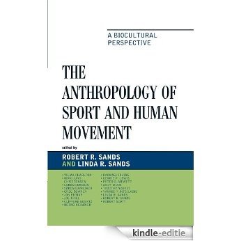 The Anthropology of Sport and Human Movement: A Biocultural Perspective [Kindle-editie]