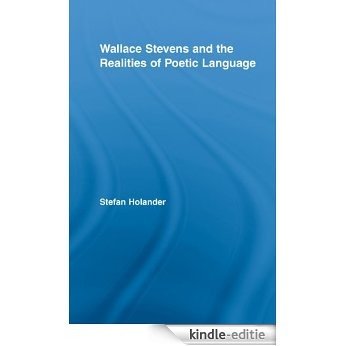 Wallace Stevens and the Realities of Poetic Language (Studies in Major Literary Authors) [Kindle-editie]