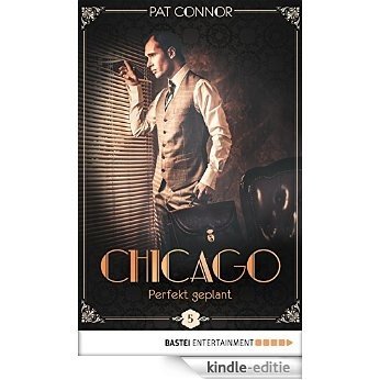 Chicago - Perfekt geplant (Die Krimi-Serie aus den Zwanzigern 5) (German Edition) [Kindle-editie]