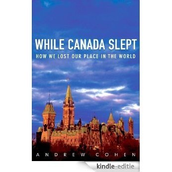 While Canada Slept: How We Lost Our Place in the World [Kindle-editie]
