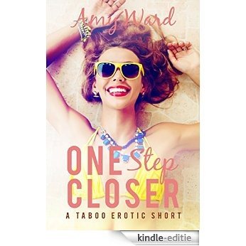 One Step Closer (First Time Older Man Younger Woman): A Taboo Short (Sexy Household Secrets: Man of the House Book 1) (English Edition) [Kindle-editie]