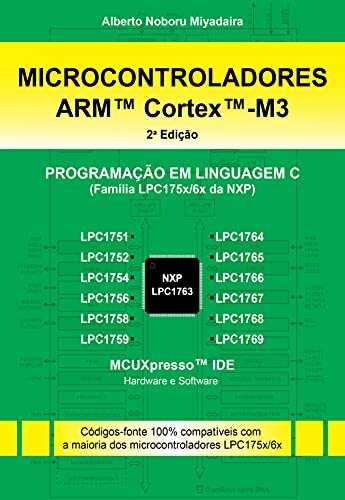 Microcontroladores ARM™ Cortex™-M3 (Família LPC175x/6x da NXP) Programação em Linguagem C - 2ª Edição