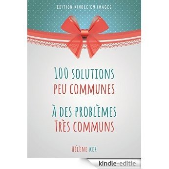 100 Solutions Peu Communes À Des Problèmes Très Communs: Ou Comment Rendre Sa Vie Plus Simple, Plus Économe Et Plus Amusante (French Edition) [Kindle-editie] beoordelingen