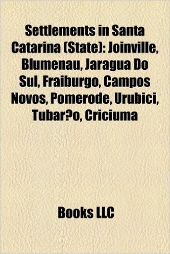 Settlements in Santa Catarina (State): Joinville, Blumenau, Jaragua Do Sul, Fraiburgo, Campos Novos, Pomerode, Sideropolis, Urubici, Tubarao