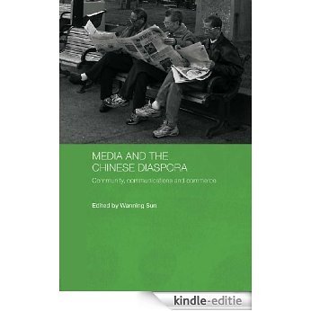 Media and the Chinese Diaspora: Community, Communications and Commerce (Media, Culture and Social Change in Asia Series) [Kindle-editie]