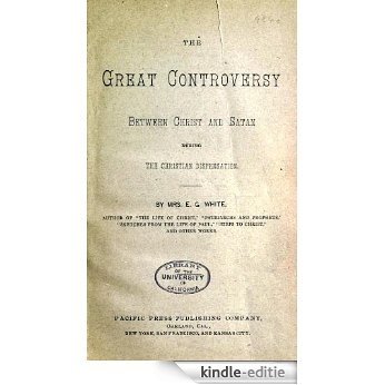 The great controversy between Christ and Satan during the Christian dispensation (English Edition) [Kindle-editie]