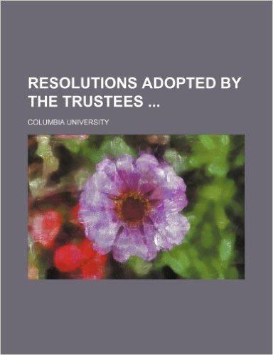 Resolutions Adopted by the Trustees