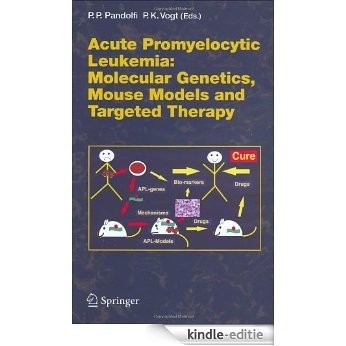 Acute Promyelitic Leukemia: Molecular Genetics, Mouse Models and Targeted Therapy: 313 (Current Topics in Microbiology and Immunology) [Kindle-editie]