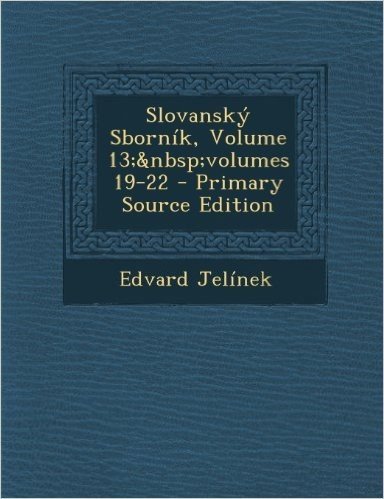 Slovansky Sbornik, Volume 13; Volumes 19-22 - Primary Source Edition
