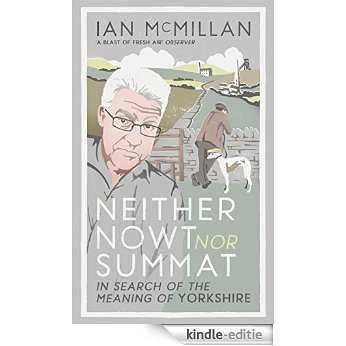 Neither Nowt Nor Summat: In search of the meaning of Yorkshire [Kindle-editie]