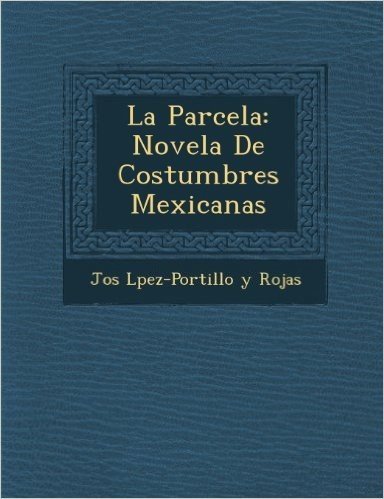 La Parcela: Novela de Costumbres Mexicanas
