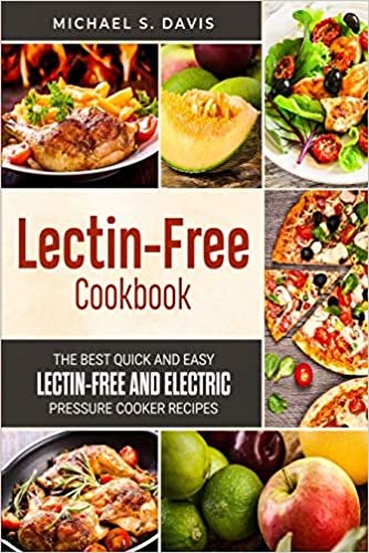 The Lectin Free Cookbook: The Best Quick and Easy Lectin Free and Electric Pressure Cooker Recipes