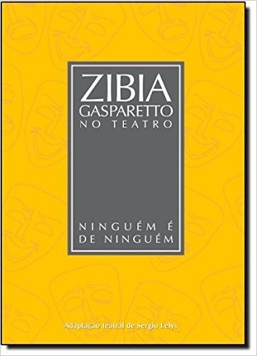 Ninguém É de Ninguém - Coleção Zibia Gasparetto no Teatro
