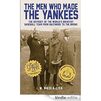 The Men Who Made the Yankees: The Odyssey of the World's Greatest Baseball Team from Baltimore to the Bronx (English Edition) [Kindle-editie]