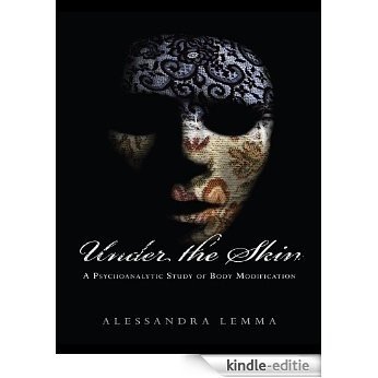 Under the Skin: A Psychoanalytic Study of Body Modification (New Library of Psychoanalysis 'Beyond the Couch' series) [Kindle-editie]
