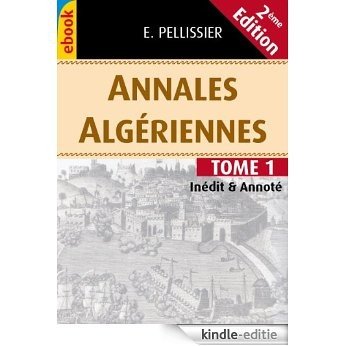 Annales Algériennes. Édition de 1854, Tome 1 (inédit &annoté) (Annales Algérienne - Deuxième édition) (French Edition) [Kindle-editie]