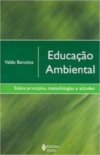 Educação Ambiental. Sobre Princípios, Metodologia e Atitudes