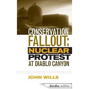 Conservation Fallout: Nuclear Protest At Diablo Canyon [Kindle-editie]