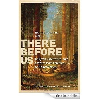 There Before Us: Religion and American Literature from Emerson to Wendell Berry [Kindle-editie]