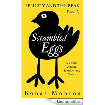 Scrambled Eggs (A Comic Action & Adventure Series): Book 2 of Felicity and the Beak (English Edition) [Kindle-editie]