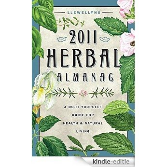 Llewellyn's 2011 Herbal Almanac: A Do-it-Yourself Guide for Health & Natural Living (Annuals - Herbal Almanac) [Kindle-editie]
