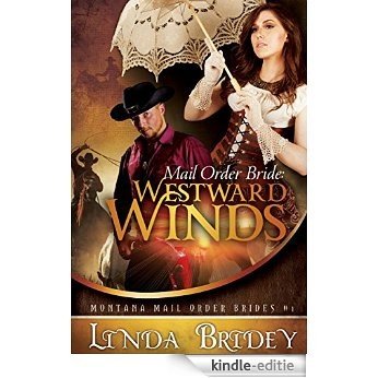Mail Order Bride: Westward winds: A Clean Historical Cowboy Romance (Montana Mail Order Brides Book 1) (English Edition) [Kindle-editie]