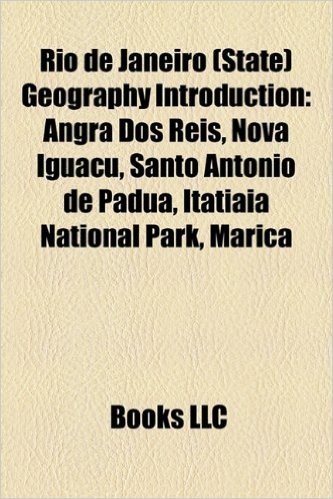 Rio de Janeiro (State) Geography Introduction: Angra DOS Reis, Sao Goncalo, Rio de Janeiro, Sao Pedro Da Aldeia, Armacao DOS Buzios