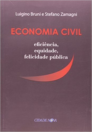 Economia Civil. Eficiência, Equidade, Felicidade Pública