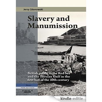 Slavery and Manumission: British Policy in the Red Sea and the Persian Gulf in the First Half of the 20th Century [Kindle-editie]