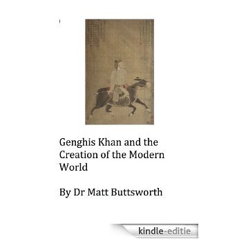 Genghis Khan and the Creation of the Modern World (English Edition) [Kindle-editie]