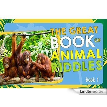 The Great Book of Animal Riddles - Book 1 (fun facts about animals) (Quality books for Children: (Kids and Animals) (Educational Books) (Bedtime Stories) ... Series of Riddle Books 3) (English Edition) [Kindle-editie]