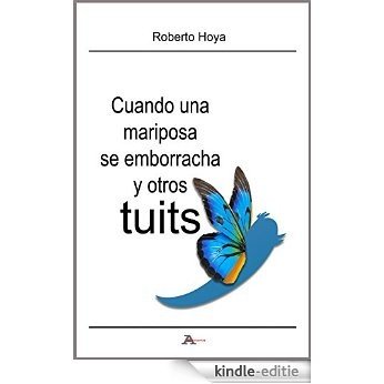 Cuando una mariposa se emborracha y otros tuits (Spanish Edition) [Kindle-editie]